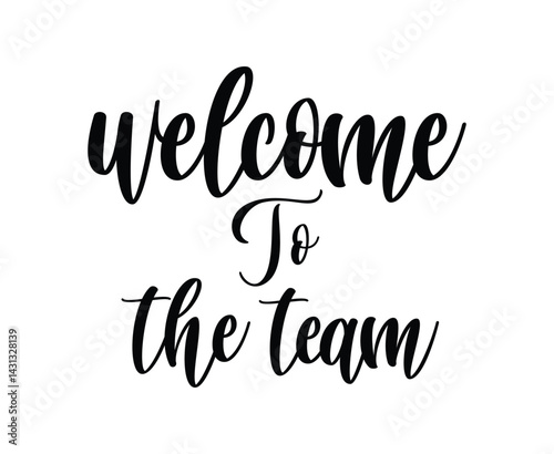 Welcome to the Team Handwritten Lettering. Template for Banner, Flier, Poster, Print, Sticker or Web Product. Vector Illustration, Objects Isolated on White Background.