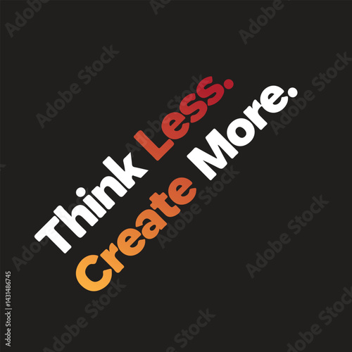 Think Less Create More typography t shirt typography design