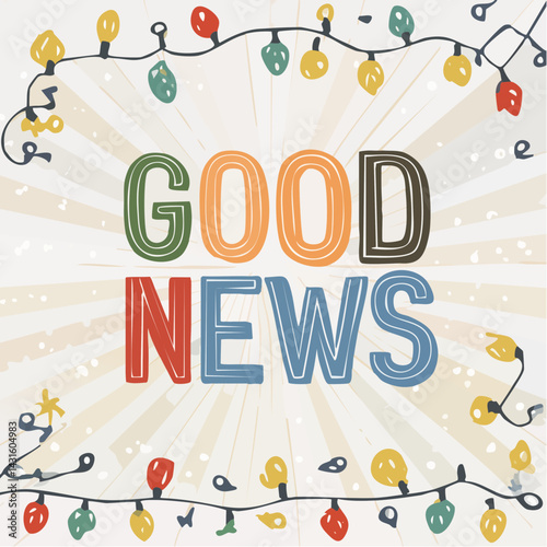 Good news vector typography. Vintage style colored font inscription with lightbulbs decor. Stylized retro postcard, positive message design layout. 