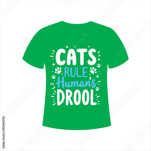 Funny Cats Rule Humans Drool T Shirt Design,Cat Lover Quote Typography Vector Illustration,Cats Rule Humans Drool Text Graphic for T Shirt,Pet Humor T Shirt Design for Cat Owners