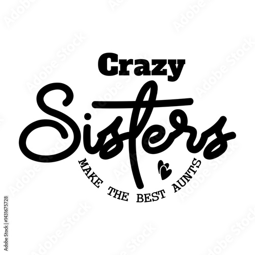 Crazy Sisters Make The Best Aunts SVG