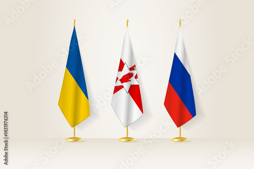 Diplomatic Meeting Representation, Ukraine, Northern Ireland and Russia Flags. Flags on Diplomatic Stands.