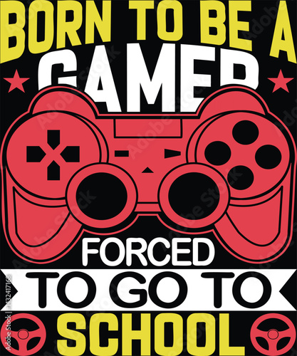 Born To Be A Gamer Forced To Go To School Graphic Design