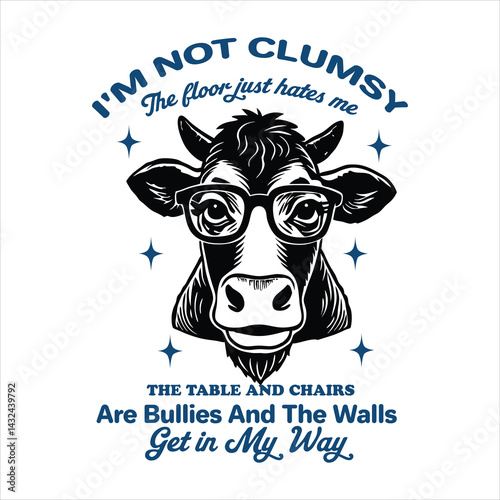 I'm Not Clumsy, The Floor Just Hates Me Cow