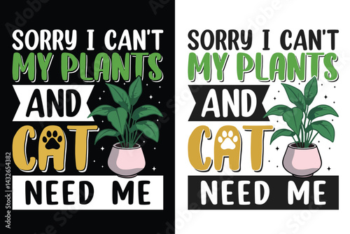 Sorry I Can't My Plants And Cat Need Me typography design, Dying Plant In Planter, Planting Typography design, Gardening Typography Design