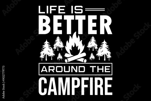 Life is better around the campfire svg camping quotes typography t-shirt design for cricut.