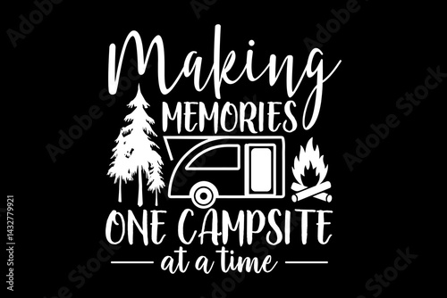 Making memories one campsite at a time svg camping quotes typography t-shirt design for cricut.