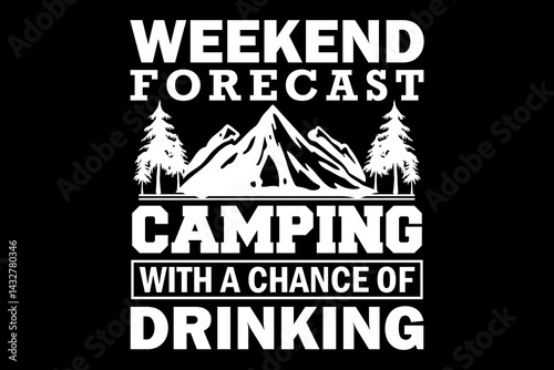 Weekend forecast camping with a chance of drinking svg camping quotes typography t-shirt design for cricut.
