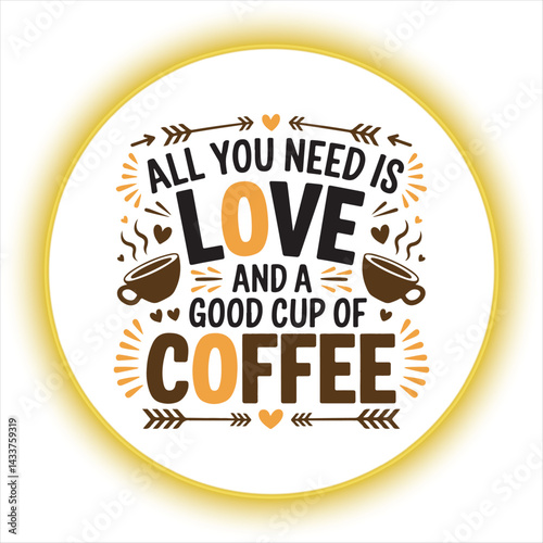 Coffee Quote Design All You Need Is Love And Coffee,Motivational Coffee Typography Quote Design,Vintage Coffee and Love Quote Illustration,Coffee Lover Quote Design for Cafe Decor