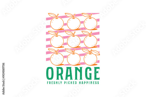 Orange Freshly Picked Happiness, Retro Fruits Sublimation T Shirt Design 