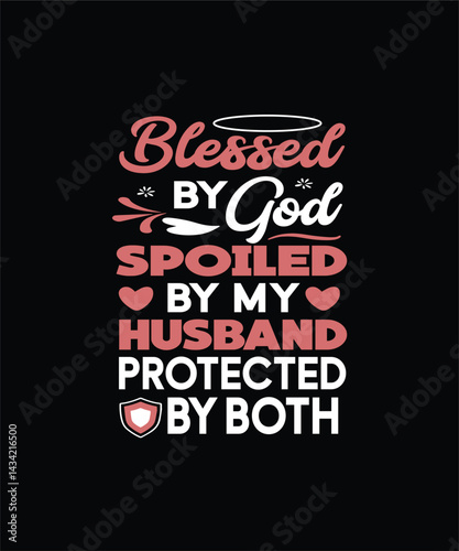 Blessed by God Spoiled by My Husband Protected by Both T-Shirt Design