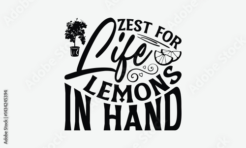 Zest For Life Lemons In Hand - Lemon T-Shirt Design, Hand Drawn Lettering Phrase Isolated On White Background, Posters, Cards, White Background.