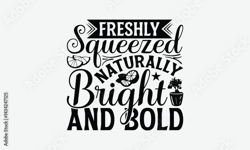 Freshly Squeezed Naturally Bright And Bold - Lemon T-Shirt Design, Illustration For Prints And Bags, Posters, Cards, Eps, Silhouette Cameo, Files Cutting.