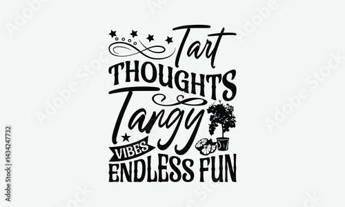 Tart Thoughts Tangy Vibes Endless Fun - Lemon T-Shirt Design, Hand Drawn Lettering Phrase Isolated On White Background, Posters, Cards, White Background.