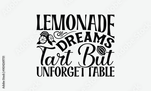 Lemonade Dreams Tart But Unforgettable - Lemon T-Shirt Design, Handmade Calligraphy Vector Illustration, Bags, Stationary As A Poster.