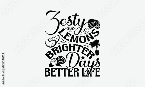 Zesty Lemons Brighter Days Better Life - Lemon T-Shirt Design, Illustration With Hand-Lettering And Decoration Elements, For Prints On Bags, Posters, Cards.