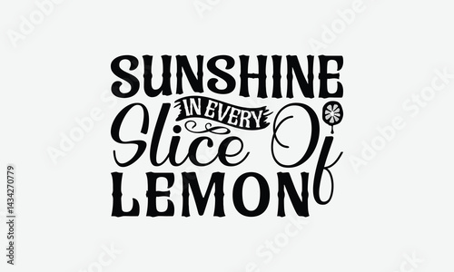 Sunshine In Every Slice Of Lemon - Lemon T-Shirt Design, Illustration For Prints On T-Shirts And Bags, Posters, Cards, Isolated White Background.