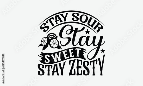 Stay Sour Stay Sweet Stay Zesty - Lemon T-Shirt Design, Illustration For Prints And Bags, Posters, Cards, Eps, Silhouette Cameo, Files Cutting.