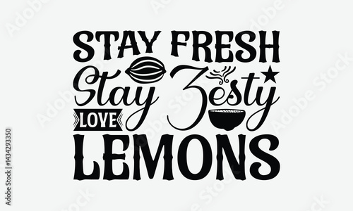 Stay Fresh Stay Zesty Love Lemons - Lemon T-Shirt Design, Handmade Calligraphy Vector Illustration, Bags, Stationary As A Poster.