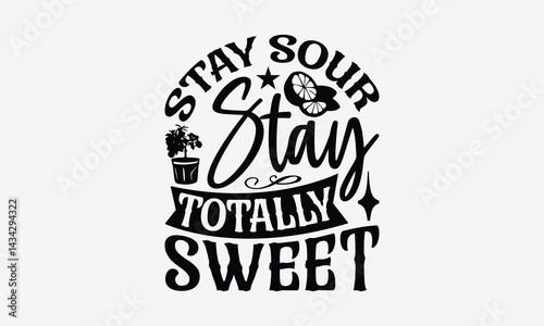 Stay Sour Stay Totally Sweet - Lemon T-Shirt Design, Handmade Calligraphy Vector Illustration, Eps, Files For Cutting.