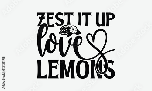 Zest It Up Love Lemons - Lemon T-Shirt Design, Illustration For Prints And Bags, Posters, Cards, Eps, Silhouette Cameo, Files Cutting.