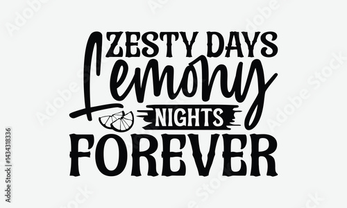 Zesty Days Lemony Nights Forever - Lemon T-Shirt Design, Illustration For Prints On T-Shirts And Bags, Posters, Cards, Isolated White Background.