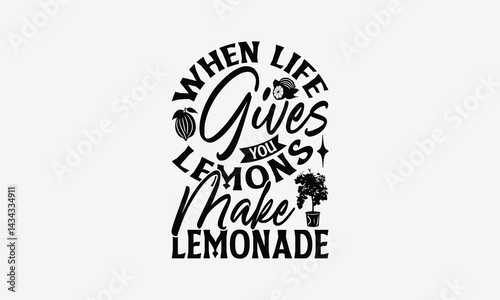 When Life Gives You Lemons Make Lemonade Fresh Squeezed - Lemon T-Shirt Design, Illustration With Hand-Lettering And Decoration Elements, For Prints On Bags, Posters, Cards.