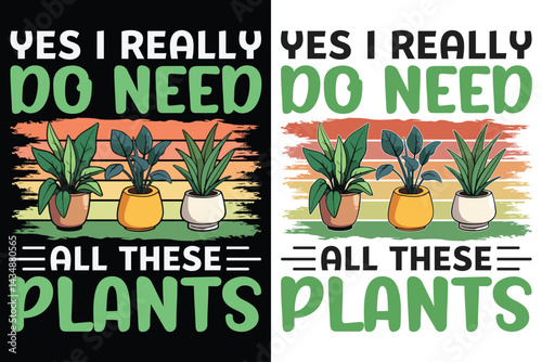 Yes I really Do Need All These Plants, Retro Vintage Dying Plant In Planter, Planting Typography design, Gardening Typography Design