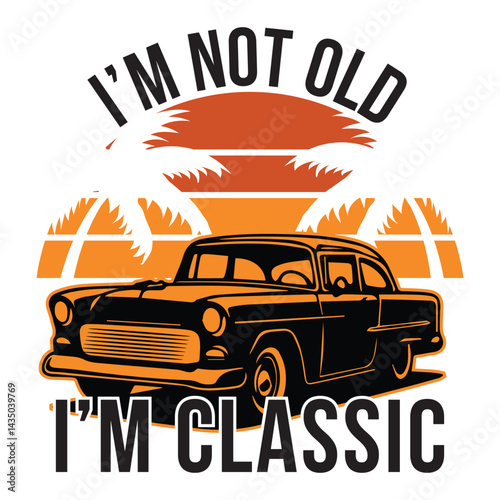 i'm not old i'm classic Classic  Car with Sunset and Palm Trees Quote Design