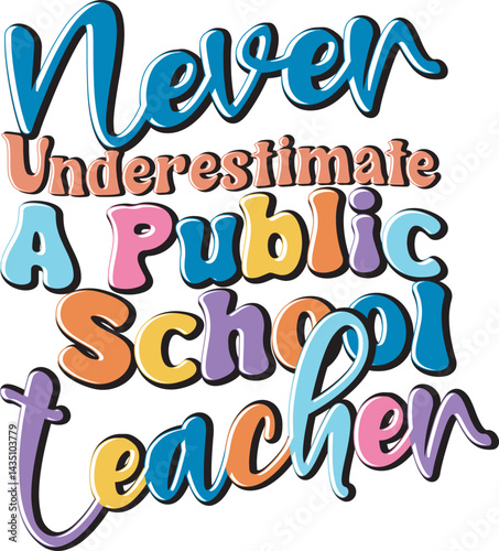 Never Underestimate A Public School Teacher T-shirt Design