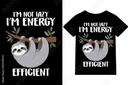 I'm not lazy I am energy efficient T-shirt design.