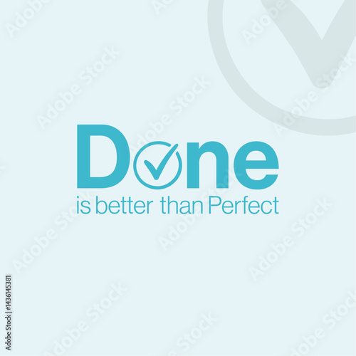 Motivational and inspirational quote - done is better than perfect. 