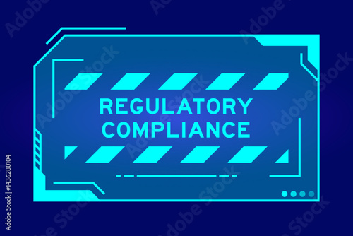 Blue color of futuristic hud banner that have word regulatory compliance on user interface screen on black background