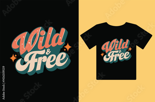 Wild and Free Retro Typography T-Shirt Design  Vintage Hand Lettering with Colorful 70s Style for Apparel and Print