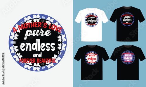 a mother`s love pure endless and fore ever beautiful t shirt design