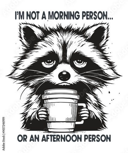 I'm Not a Morning or Afternoon Person Raccoon T-Shirt Design Vector, not a morning person, not an afternoon person, raccoon, animal, funny, humor, tired, coffee, grumpy, sleep, cartoon, t-shirt