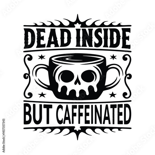Dead Inside But Caffeinated Text With Skull Cup And Decorative Black Ornaments