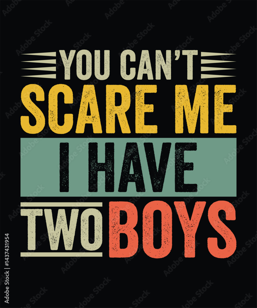 Fototapeta premium YOU CAN'T SCARE ME I HAVE TWO BOYS TSHIRT DESIGN