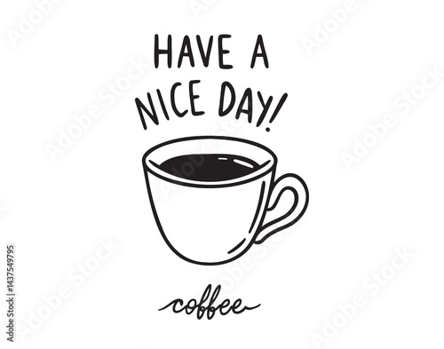 Have a nice day lettering and coffee cup doodle hand drawn icon 