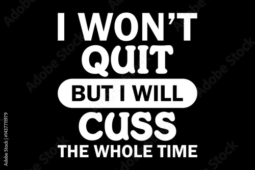 I won't quite but I will cuss the whole time svg gym quotes typography t-shirt design for cricut.