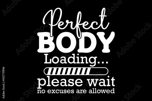 Perfect body loading please wait no excuses are allowed svg gym quotes typography t-shirt design for cricut.