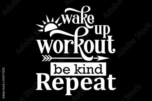 Wake up workout be kind repeat svg gym quotes typography t-shirt design for cricut.