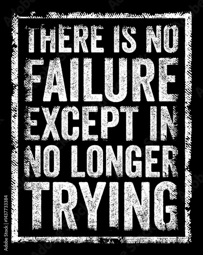 There is no failure except in no longer trying - means that the only true failure comes from giving up or not making an effort, text concept stamp