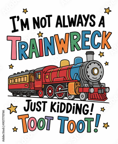 Whimsical Cartoon Train Illustration with Funny Quote – "I'm Not Always a Trainwreck, Just Kidding, Toot Toot!" Colorful and Playful Design