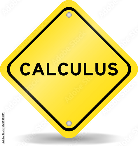 Yellow color transportation sign with word calculus on white background