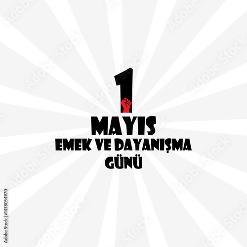 1 Mayıs Emek ve Dayanışma Günü. 1 Mayıs İşçi Bayramı Kutlu Olsun. (International May 1 Labor Day, Labor and Solidarity Day)