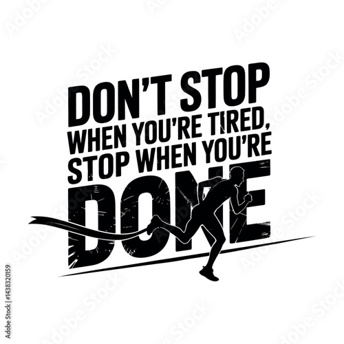 Don’t Stop When You’re Tired, Stop When You’re Done
