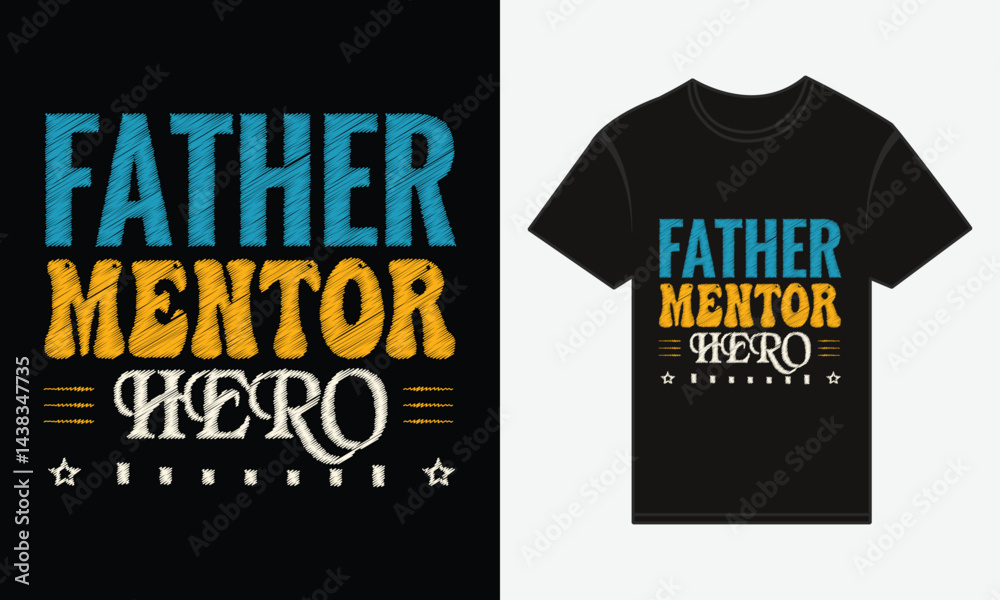 Father’s Day, Father, Mentor, Hero, Vector Typography Creative T-shirt Design Father’s Day, Father, Mentor, Hero, Vector Typography Creative T-shirt Design