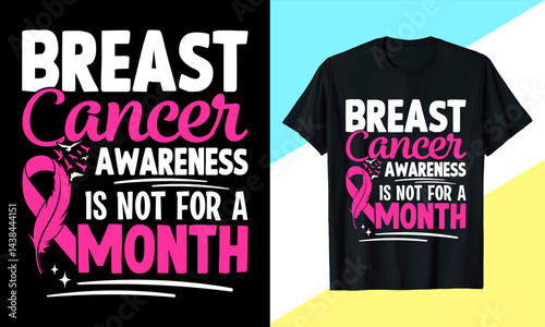  Breast Cancer Awareness Is not For A Month Graphic T-Shirt Design
