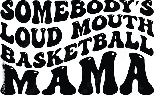 Somebody’s loud mouth Basketball mama